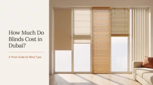 How Much Do Blinds Cost in Dubai